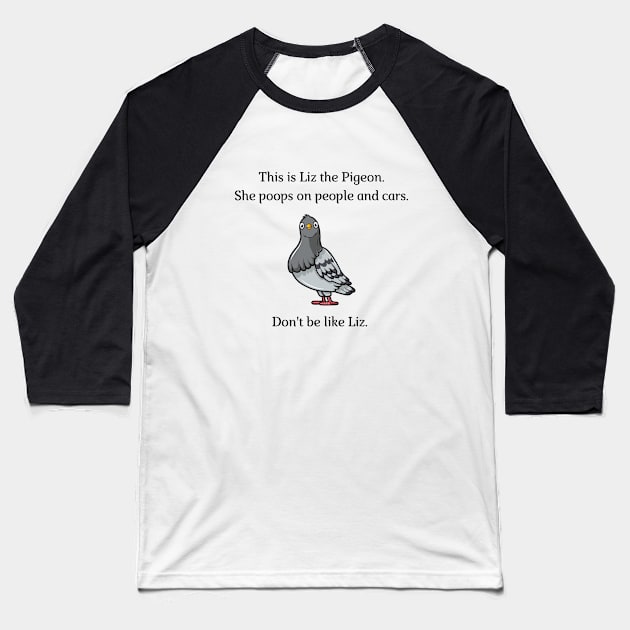 Don't be like Liz! Baseball T-Shirt by firstsapling@gmail.com